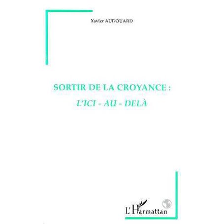 Sortir de la Croyance : l'ici-au-delà