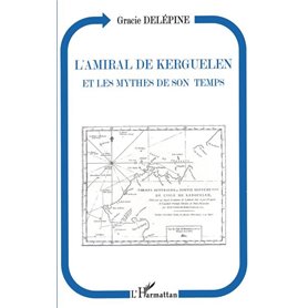 L'amiral de Kerguelen et les mythes de son temps