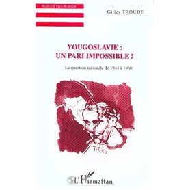 Yougoslavie : un pari impossible ?