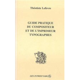 GUIDE PRATIQUE DU COMPOSITEUR ET DE L'IMPRIMEUR TYPOGRAPHES