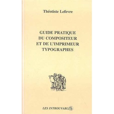 GUIDE PRATIQUE DU COMPOSITEUR ET DE L'IMPRIMEUR TYPOGRAPHES