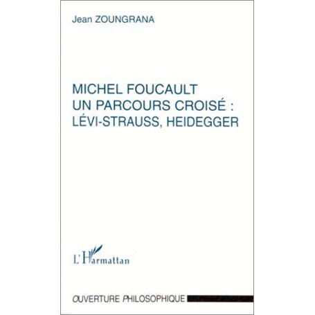 MICHEL FOUCAULT UN PARCOURS CROISÉ : LÉVI-STRAUSS, HEIDEGGER