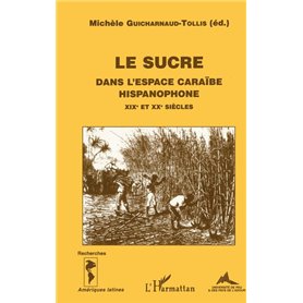 LE SUCRE DANS L'ESPACE CARAÏBE HISPANOPHONE XIXe et XXe siècles
