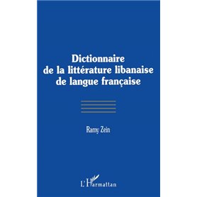 DICTIONNAIRE DE LA LITTÉRATURE LIBANAISE DE LANGUE FRANÇAISE