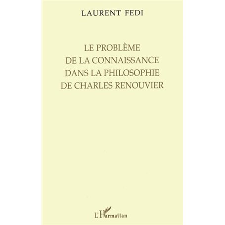 LE PROBLÈME DE LA CONNAISSANCE DANS LA PHILOSOPHIE DE CHARLES RENOUVIER