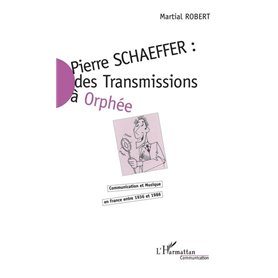 Pierre Schaeffer : des transmissions à Orphée