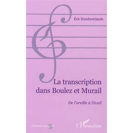 LA TRANSCRIPTION DANS BOULEZ ET MURAIL