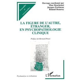 LA FIGURE DE L'AUTRE , ÉTRANGER, EN PSYCHOPATHOLOGIE CLINIQUE