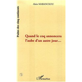 QUAND LE COQ ANNONCERA L'AUBE D'UN AUTRE JOUR
