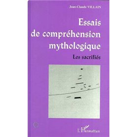 ESSAIS DE COMPRÉHENSION MYTHOLOGIQUE