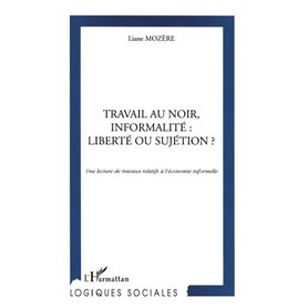 TRAVAIL AU NOIR, INFORMALITE : LIBERTE OU SUJETION ?
