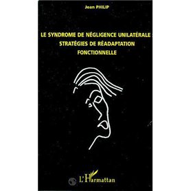 LE SYNDROME DE NEGLIGENCE UNILATERALE : STRATEGIES DE READAPTATION FONCTIONNELLE