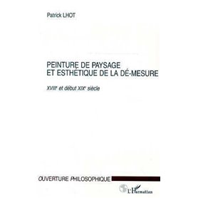 PEINTURE DE PAYSAGE ET ESTHETIQUE DE LA DE-MESURE XVIIIe ET DEBUT XIXe SIECLE