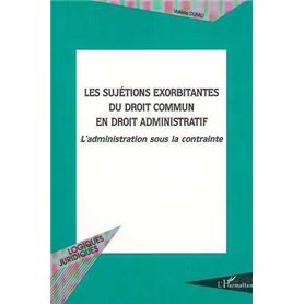 LES SUJETIONS EXORBITANTES DU DROIT COMMUN EN DROIT ADMINISTRATIF