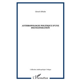 ANTHROPOLOGIE POLITIQUE D'UNE DECOLONISATION