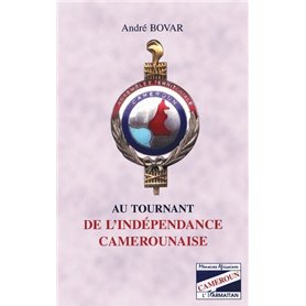 AU TOURNANT DE L'INDEPENDANCE CAMEROUNAISE
