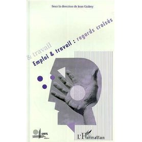 EMPLOI ET TRAVAIL : REGARDS CROISES