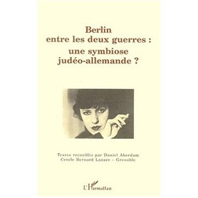 BERLIN ENTRE LES DEUX GUERRES : UNE SYMBIOSE JUDÉO-ALLEMANDE ?