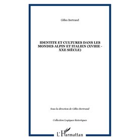 IDENTITE ET CULTURES DANS LES MONDES ALPIN ET ITALIEN (XVIIIe - XXe siècle)
