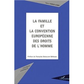 LA FAMILLE ET LA CONVENTION EUROPéENNE DES DROITS DE L'HOMME