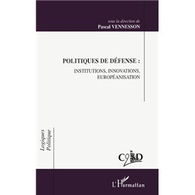 POLITIQUES DE DÉFENSE : INSTITUTIONS, INNOVATIONS, EUROPEANISATION