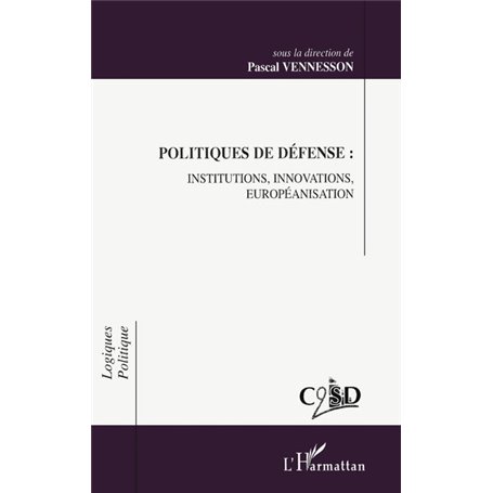 POLITIQUES DE DÉFENSE : INSTITUTIONS, INNOVATIONS, EUROPEANISATION