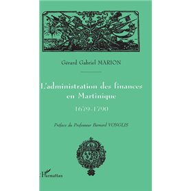 L'administration des finances en Martinique 1679-1790
