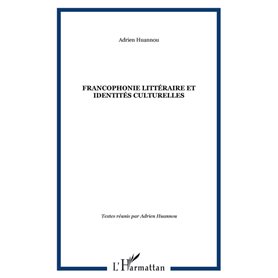 FRANCOPHONIE LITTÉRAIRE ET IDENTITÉS CULTURELLES