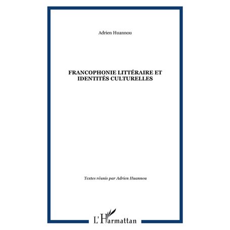 FRANCOPHONIE LITTÉRAIRE ET IDENTITÉS CULTURELLES