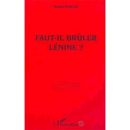 FAUT-IL BRÛLER LÉNINE ?