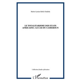 LE TOTALITARISME DES ETATS AFRICAINS : Le cas du Cameroun