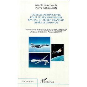 QUELLES PERSPECTIVES POUR LE RENSEIGNEMENT SPATIAL ET AÉRIEN FRANÇAIS APRÈS LE KOSOVO ?