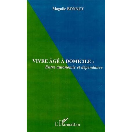 VIVRE ÂGÉ À DOMICILE : Entre autonomie et dépendance