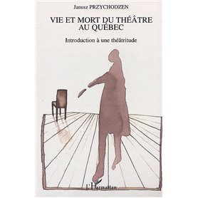 VIE ET MORT DU THÉÂTRE AU QUÉBEC
