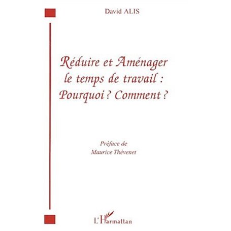 RÉDUIRE ET AMÉNAGER LE TEMPS DE TRAVAIL : POURQUOI ? COMMENT ?