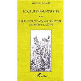 ÉCRITURES PALIMPSESTES OU LES THÉATRALISATIONS FRANÇAISES DU MYTHE D'ŒDIPE
