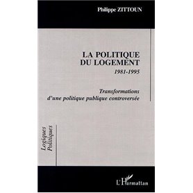 LA POLITIQUE DU LOGEMENT 1981-1995 Transformations d'une politique publique controversée