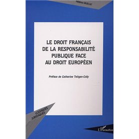LE DROIT FRANÇAIS DE LA RESPONSABILITÉ PUBLIQUE FACE AU DROIT EUROPÉEN
