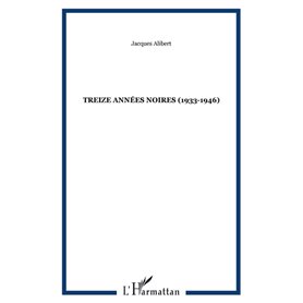 TREIZE ANNÉES NOIRES (1933-1946)