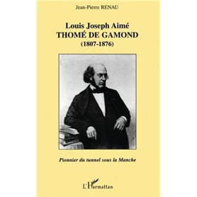 LOUIS JOSEPH AIMÉ THOMÉ DE GAMOND (1807-1876) : pionnier du tunnel sous la Manche