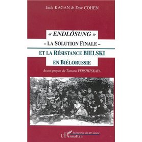  ENDLÖSUNG  - LA SOLUTION FINALE - ET LA RÉSISTANCE BIELSKI EN BIÉLORUSSIE