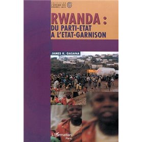 RWANDA : DU PARTI-ÉTAT À L'ÉTAT-GARNISON