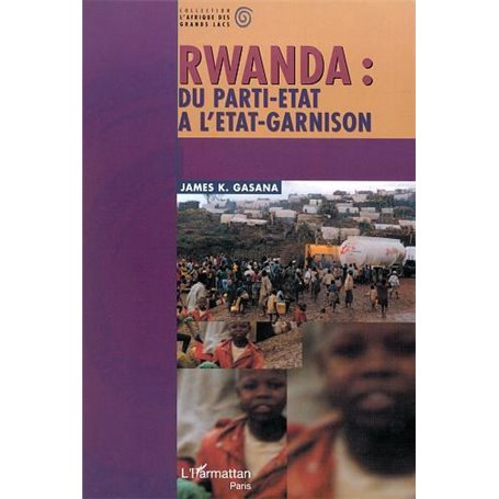 RWANDA : DU PARTI-ÉTAT À L'ÉTAT-GARNISON