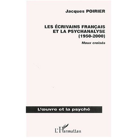 LES ÉCRIVAINS FRANÇAIS ET LA PSYCHANALYSE (1950-2000)