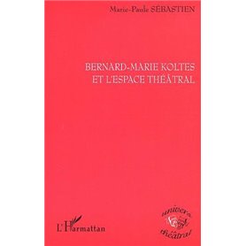 BERNARD-MARIE KOLTES ET L'ESPACE THÉÂTRAL