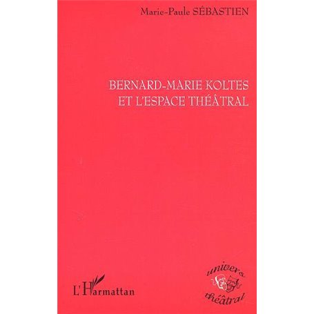 BERNARD-MARIE KOLTES ET L'ESPACE THÉÂTRAL