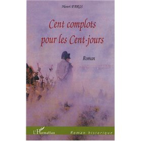 CENT COMPLOTS POUR LES CENT-JOURS