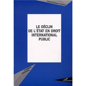 LE DÉCLIN DE L'ÉTAT EN DROIT INTERNATIONAL PUBLIC