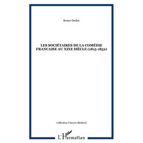 LES SOCIÉTAIRES DE LA COMÉDIE FRANCAISE AU XIXe SIÈCLE (1815-1852)