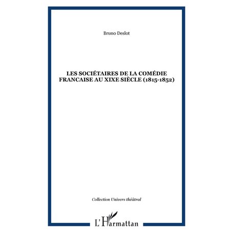 LES SOCIÉTAIRES DE LA COMÉDIE FRANCAISE AU XIXe SIÈCLE (1815-1852)